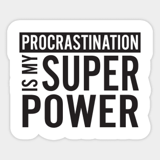 Procrastination is my superpower Sticker